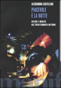 Piacevole è la notte. Cultura e mercato dell'intrattenimento notturno - Alessandra Castellani - Libro Manifestolibri 2003, Indagini | Libraccio.it