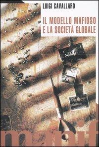 Il modello mafioso e la società globale - Luigi Cavallaro - Libro Manifestolibri 2004, Transizioni | Libraccio.it