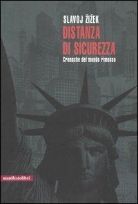 Distanza di sicurezza. Cronache del mondo rimosso - Slavoj Zizek - Libro Manifestolibri 2005, Contemporanea | Libraccio.it