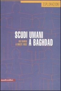 Scudi umani a Baghdad. Un diario a molte voci  - Libro Manifestolibri 2005, Esplorazioni | Libraccio.it