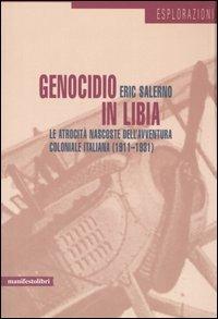 Genocidio in Libia. Le atrocità nascoste dell'avventura coloniale italiana (1911-1931) - Eric Salerno - Libro Manifestolibri 2005, Esplorazioni | Libraccio.it