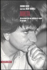 Nikita. Un'eccezione che non conferma la regola si racconta - Nichi Vendola, Cosimo Rossi - Libro Manifestolibri 2005, Contemporanea | Libraccio.it