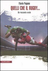 Quelli che il rugby... Un racconto ovale - Flavio Pagano - Libro Manifestolibri 2005, La società narrata | Libraccio.it