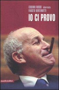 Io ci provo - Fausto Bertinotti, Cosimo Rossi - Libro Manifestolibri 2005, Contemporanea | Libraccio.it