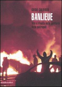 Banlieue. Vita e rivolta nelle periferie della metropoli - Guido Caldiron - Libro Manifestolibri 2005, Contemporanea | Libraccio.it