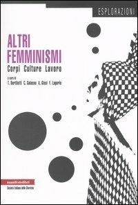 Altri femminismi. Corpi, culture, lavoro  - Libro Manifestolibri 2006, Esplorazioni | Libraccio.it