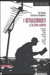 I situazionisti e la loro storia - Guy Debord, Gianfranco Sanguinetti - Libro Manifestolibri 2006, Esplorazioni | Libraccio.it
