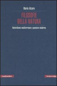 Filosofie della natura. Naturalismo mediterraneo e pensiero moderno - Mario Alcaro - Libro Manifestolibri 2006, La nuova talpa | Libraccio.it