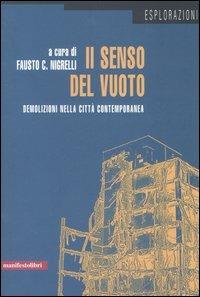 Il senso del vuoto. Demolizioni nella città contemporanea  - Libro Manifestolibri 2005, Esplorazioni | Libraccio.it