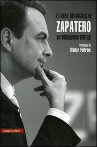 Zapatero. Un socialismo gentile - Ettore Siniscalchi - Libro Manifestolibri 2007, Contemporanea | Libraccio.it