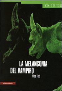 La melanconia del vampiro. Mito storia immaginario - Vito Teti - Libro Manifestolibri 2007, Esplorazioni | Libraccio.it
