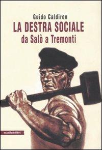 La destra sociale da Salò a Tremonti - Guido Caldiron - Libro Manifestolibri 2009, Contemporanea | Libraccio.it