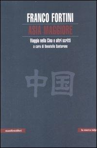 Asia maggiore. Viaggio nella Cina e altri scritti - Franco Fortini - Libro Manifestolibri 2007, La nuova talpa | Libraccio.it