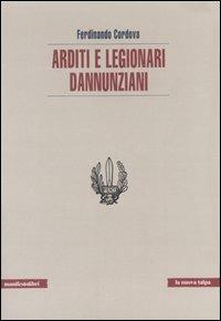 Arditi e legionari dannunziani - Ferdinando Cordova - Libro Manifestolibri 2007, La nuova talpa | Libraccio.it
