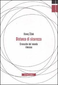 Distanza di sicurezza. Cronache del mondo rimosso - Slavoj Zizek - Libro Manifestolibri 2008, Contemporanea | Libraccio.it