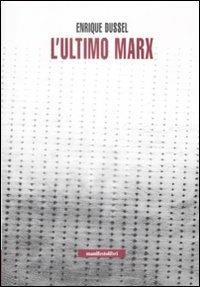 L' ultimo Marx - Enrique Dussel - Libro Manifestolibri 2009, Incisioni | Libraccio.it