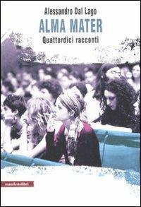 Alma mater. Quattordici racconti - Alessandro Dal Lago - Libro Manifestolibri 2008, La società narrata | Libraccio.it