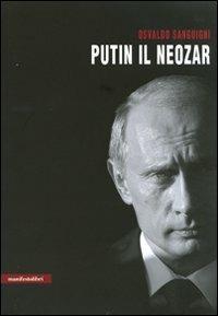 Putin il neozar. Dal KGB all'aggressione dell'Ucraina - Osvaldo Sanguigni - Libro Manifestolibri 2008, Contemporanea | Libraccio.it