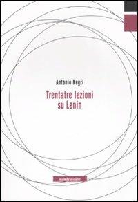 Trentatré lezioni su Lenin - Antonio Negri - Libro Manifestolibri 2008, Tempo e democrazia | Libraccio.it