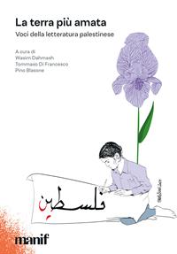 La terra più amata. Voci della letteratura palestinese  - Libro Manifestolibri 2008, La società narrata | Libraccio.it
