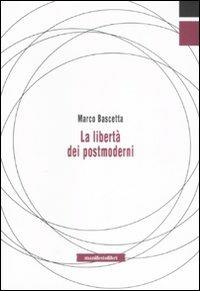 La libertà dei postmoderni - Marco Bascetta - Libro Manifestolibri 2004, Tempo e democrazia | Libraccio.it