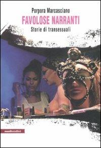 Favolose narranti. Storie di transessuali - Porpora Marcasciano - Libro Manifestolibri 2008, La società narrata | Libraccio.it