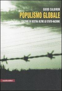 Populismo globale. Culture di destra oltre lo stato-nazione - Guido Caldiron - Libro Manifestolibri 2008, Contemporanea | Libraccio.it
