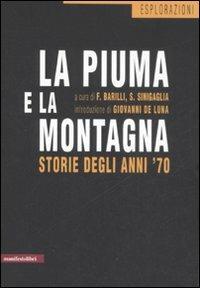 La piuma e la montagna. Storie degli anni '70  - Libro Manifestolibri 2008, Esplorazioni | Libraccio.it