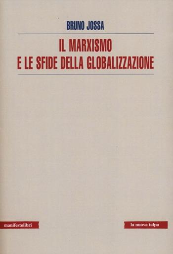 Il marxismo e le sfide della globalizzazione - Bruno Jossa - Libro Manifestolibri 2012, La nuova talpa | Libraccio.it
