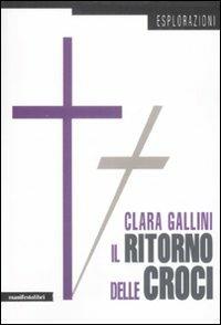 Il ritorno delle croci - Clara Gallini - Libro Manifestolibri 2009, Esplorazioni | Libraccio.it