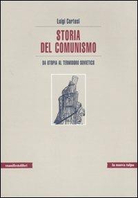 Storia del comunismo. Da utopia al Termidoro sovietico - Luigi Cortesi - Libro Manifestolibri 2010, La nuova talpa | Libraccio.it