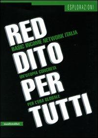 Reddito per tutti. Basic income network Italia. Un'utopia concreta per l'era globale  - Libro Manifestolibri 2009, Esplorazioni | Libraccio.it