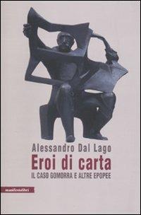 Eroi di carta. Il caso Gomorra e altre epopee - Alessandro Dal Lago - Libro Manifestolibri 2010, Hyde Park Corner | Libraccio.it