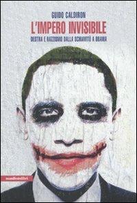 L'impero invisibile. Destra e razzismo dalla schiavitù a Obama - Guido Caldiron - Libro Manifestolibri 2010, Contemporanea | Libraccio.it