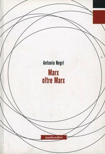Marx oltre Marx - Antonio Negri - Libro Manifestolibri 2010, Tempo e democrazia | Libraccio.it