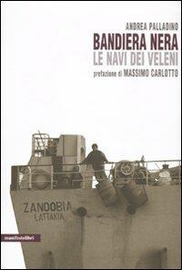 Bandiera nera. Le navi dei veleni - Andrea Palladino - Libro Manifestolibri 2010, Contemporanea | Libraccio.it