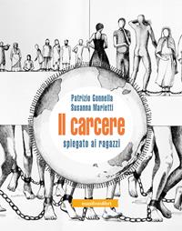 Il carcere spiegato ai ragazzi - Patrizio Gonnella, Susanna Marietti - Libro Manifestolibri 2010 | Libraccio.it