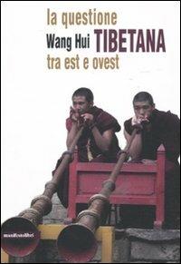 La questione tibetana tra est e ovest - Hui Wang - Libro Manifestolibri 2011, Contemporanea | Libraccio.it