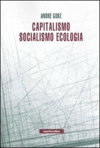 Capitalismo, socialismo, ecologia - André Gorz - Libro Manifestolibri 2011, Incisioni | Libraccio.it