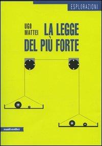 La legge del più forte - Ugo Mattei - Libro Manifestolibri 2010, Esplorazioni | Libraccio.it
