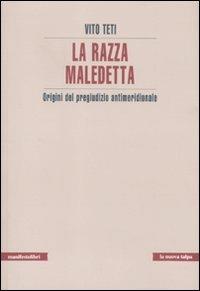 La razza maledetta. Origini del pregiudizio antimeridionale - Vito Teti - Libro Manifestolibri 2011, La nuova talpa | Libraccio.it