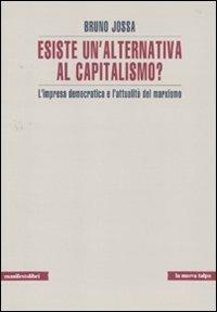 Esiste un'alternativa al capitalismo? L'impresa democratica e l'attualità del marxismo - Bruno Iossa - Libro Manifestolibri 2010, La nuova talpa | Libraccio.it