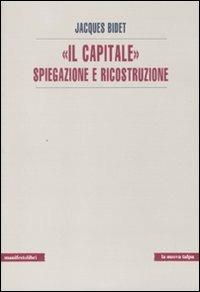«Il Capitale» spiegazione e ricostruzione - Jacques Bidet - Libro Manifestolibri 2010, La nuova talpa | Libraccio.it