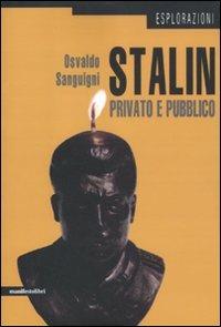 Stalin privato e pubblico - Osvaldo Sanguigni - Libro Manifestolibri 2011, Esplorazioni | Libraccio.it