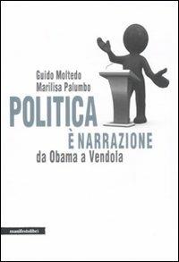 Politica è narrazione. Da Obama a Vendola - Guido Moltedo, Marilisa Palumbo - Libro Manifestolibri 2011, Contemporanea | Libraccio.it