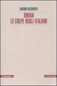 Shoah. Le colpe degli italiani - Marino Ruzzenenti - Libro Manifestolibri 2011, La nuova talpa | Libraccio.it