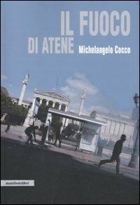 Il fuoco di Atene - Michelangelo Cocco - Libro Manifestolibri 2011, Contemporanea | Libraccio.it