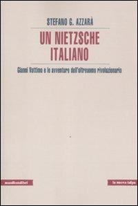 Un Nietzsche italiano. Gianni Vattimo e le avventure dell'oltreuomo rivoluzionario - Stefano G. Azzarà - Libro Manifestolibri 2011, La nuova talpa | Libraccio.it