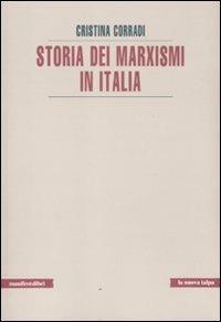 Storia dei marxismi in Italia - Cristina Corradi - Libro Manifestolibri 2011, La nuova talpa | Libraccio.it
