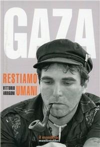 Gaza. Restiamo umani - Vittorio Arrigoni - Libro Manifestolibri 2011, Contemporanea | Libraccio.it